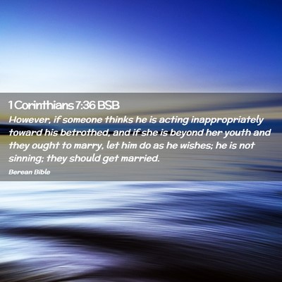 Picture 02 - 1 Corinthians 7:36 BSB - However, if someone thinks he is acting - Bible Verse Picture