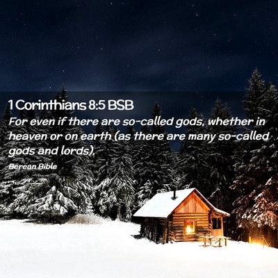 Picture 02 - 1 Corinthians 8:5 BSB - For even if there are so-called gods, whether in - Bible Verse Picture