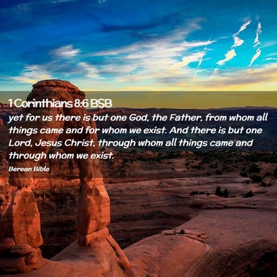 Picture 02 - 1 Corinthians 8:6 BSB - yet for us there is but one God, the Father, from - Bible Verse Picture
