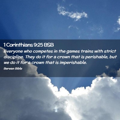 Picture 02 - 1 Corinthians 9:25 BSB - Everyone who competes in the games trains with - Bible Verse Picture