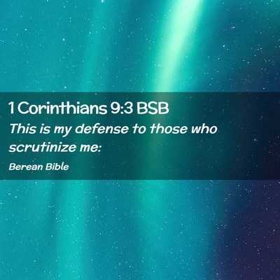 Picture 02 - 1 Corinthians 9:3 BSB - This is my defense to those who scrutinize - Bible Verse Picture