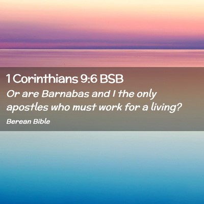 Picture 02 - 1 Corinthians 9:6 BSB - Or are Barnabas and I the only apostles who must - Bible Verse Picture