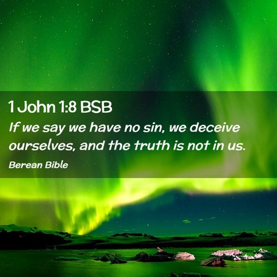 Picture 02 - 1 John 1:8 BSB - If we say we have no sin, we deceive ourselves, - Bible Verse Picture