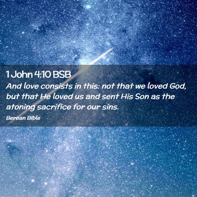 Picture 02 - 1 John 4:10 BSB - And love consists in this: not that we loved God, - Bible Verse Picture