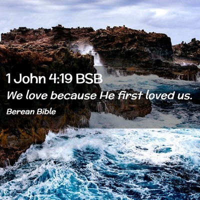 Picture 02 - 1 John 4:19 BSB - We love because He first loved - Bible Verse Picture