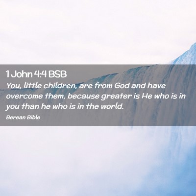 Picture 02 - 1 John 4:4 BSB - You, little children, are from God and have - Bible Verse Picture