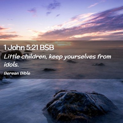 Picture 02 - 1 John 5:21 BSB - Little children, keep yourselves from - Bible Verse Picture