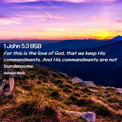 Picture 02 - 1 John 5:3 BSB - For this is the love of God, that we keep His - Bible Verse Picture