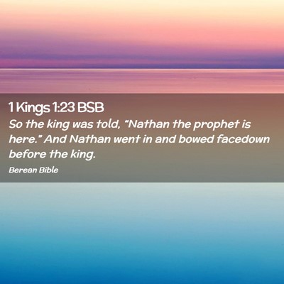 Picture 02 - 1 Kings 1:23 BSB - So the king was told, “Nathan the prophet is - Bible Verse Picture