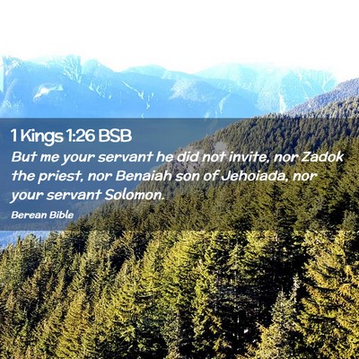 Picture 02 - 1 Kings 1:26 BSB - But me your servant he did not invite, nor Zadok - Bible Verse Picture