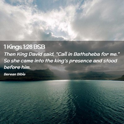 Picture 02 - 1 Kings 1:28 BSB - Then King David said, “Call in Bathsheba for - Bible Verse Picture