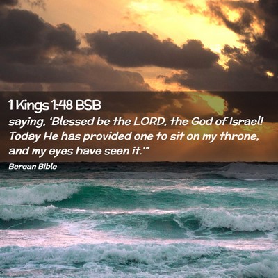 Picture 02 - 1 Kings 1:48 BSB - saying, ‘Blessed be the LORD, the God of - Bible Verse Picture