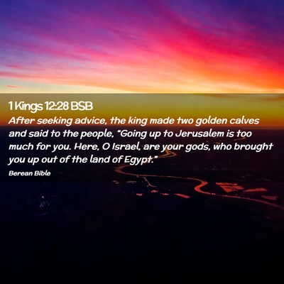 Picture 02 - 1 Kings 12:28 BSB - After seeking advice, the king made two golden - Bible Verse Picture