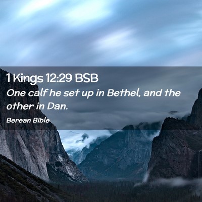 Picture 02 - 1 Kings 12:29 BSB - One calf he set up in Bethel, and the other in - Bible Verse Picture