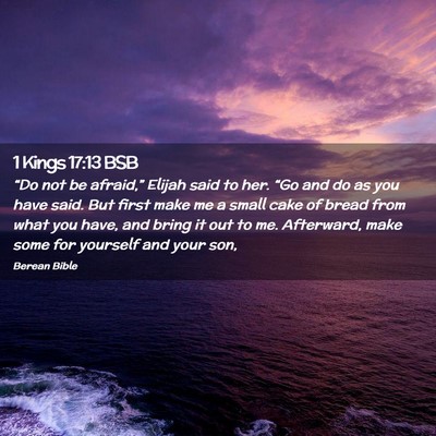 Picture 02 - 1 Kings 17:13 BSB - “Do not be afraid,” Elijah said to her. “Go - Bible Verse Picture