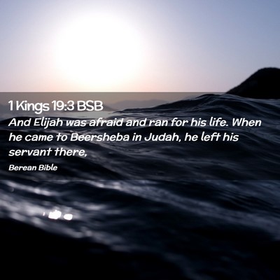 Picture 02 - 1 Kings 19:3 BSB - And Elijah was afraid and ran for his life. When - Bible Verse Picture