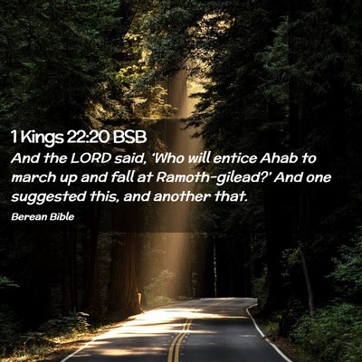 Picture 02 - 1 Kings 22:20 BSB - And the LORD said, ‘Who will entice Ahab to - Bible Verse Picture