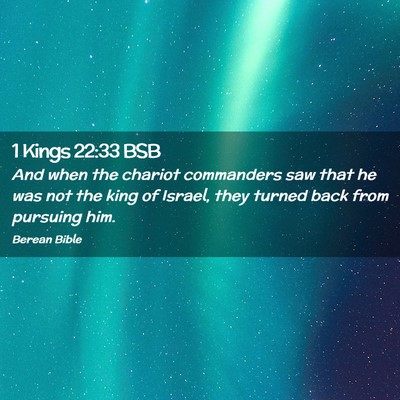 Picture 02 - 1 Kings 22:33 BSB - And when the chariot commanders saw that he was - Bible Verse Picture