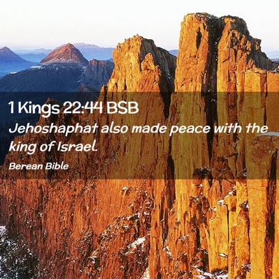 Picture 02 - 1 Kings 22:44 BSB - Jehoshaphat also made peace with the king of - Bible Verse Picture