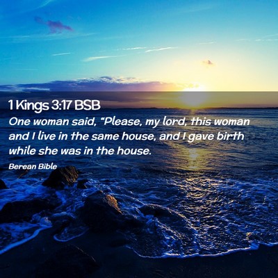 Picture 02 - 1 Kings 3:17 BSB - One woman said, “Please, my lord, this woman - Bible Verse Picture