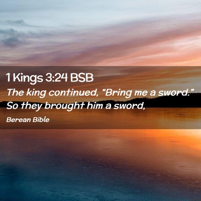 Picture 02 - 1 Kings 3:24 BSB - The king continued, “Bring me a sword.” So - Bible Verse Picture