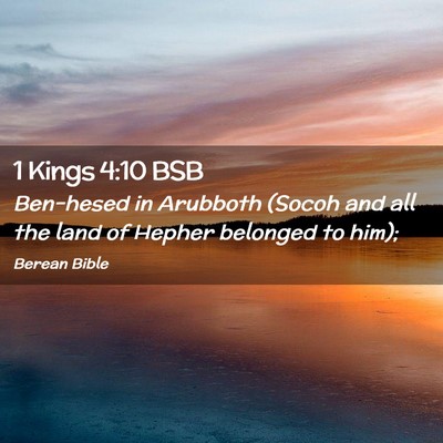 Picture 02 - 1 Kings 4:10 BSB - Ben-hesed in Arubboth (Socoh and all the land of - Bible Verse Picture