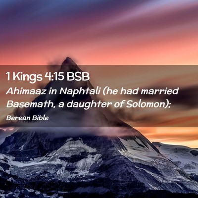 Picture 02 - 1 Kings 4:15 BSB - Ahimaaz in Naphtali (he had married Basemath, a - Bible Verse Picture