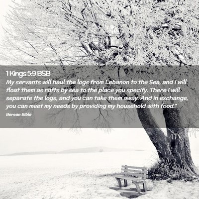 Picture 02 - 1 Kings 5:9 BSB - My servants will haul the logs from Lebanon to - Bible Verse Picture