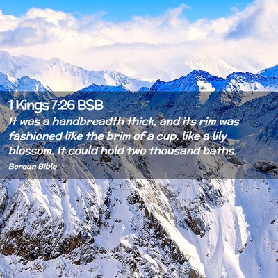 Picture 02 - 1 Kings 7:26 BSB - It was a handbreadth thick, and its rim was - Bible Verse Picture