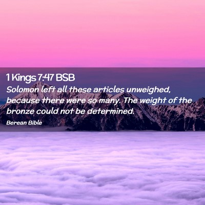 Picture 02 - 1 Kings 7:47 BSB - Solomon left all these articles unweighed, - Bible Verse Picture