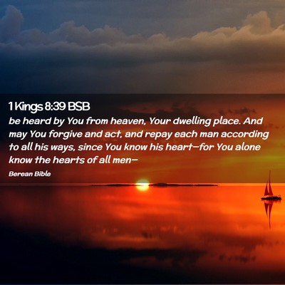 Picture 02 - 1 Kings 8:39 BSB - be heard by You from heaven, Your dwelling place. - Bible Verse Picture