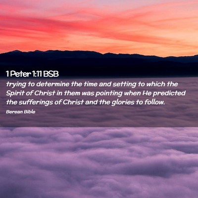 Picture 02 - 1 Peter 1:11 BSB - trying to determine the time and setting to which - Bible Verse Picture