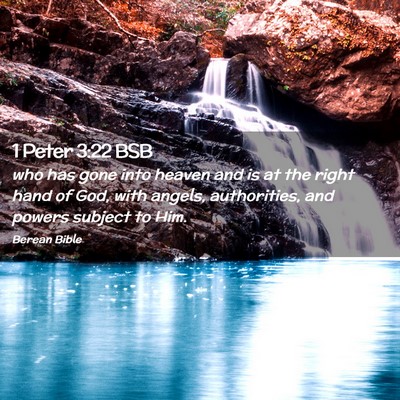 Picture 02 - 1 Peter 3:22 BSB - who has gone into heaven and is at the right hand - Bible Verse Picture