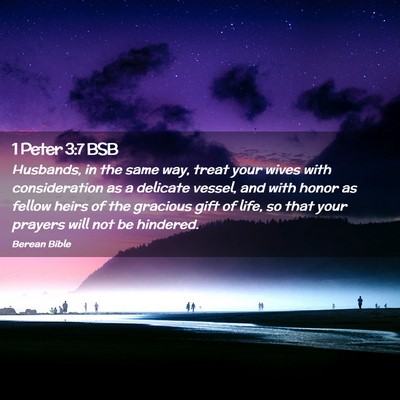 Picture 02 - 1 Peter 3:7 BSB - Husbands, in the same way, treat your wives with - Bible Verse Picture