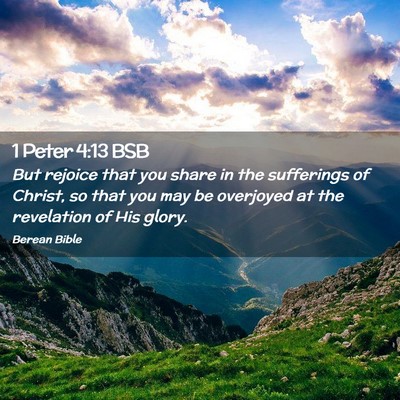 Picture 02 - 1 Peter 4:13 BSB - But rejoice that you share in the sufferings of - Bible Verse Picture