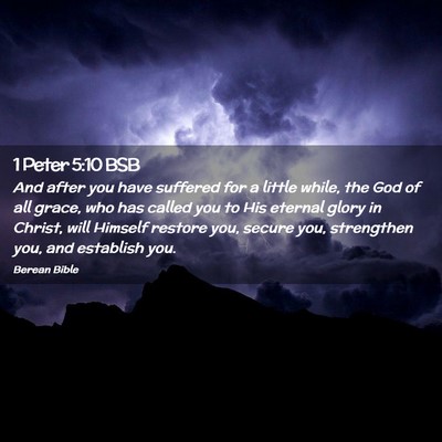 Picture 02 - 1 Peter 5:10 BSB - And after you have suffered for a little while, - Bible Verse Picture