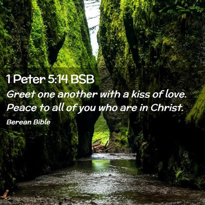 Picture 02 - 1 Peter 5:14 BSB - Greet one another with a kiss of love. Peace to - Bible Verse Picture