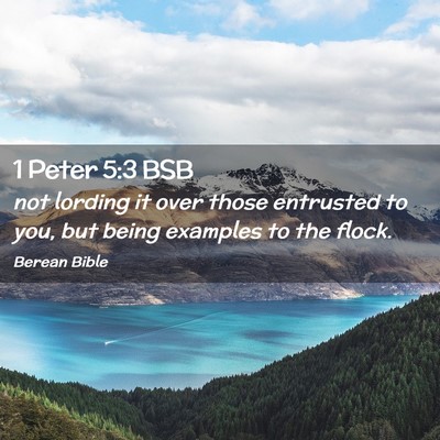 Picture 02 - 1 Peter 5:3 BSB - not lording it over those entrusted to you, but - Bible Verse Picture