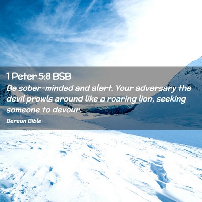 Picture 02 - 1 Peter 5:8 BSB - Be sober-minded and alert. Your adversary the - Bible Verse Picture