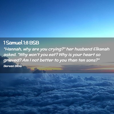 Picture 02 - 1 Samuel 1:8 BSB - “Hannah, why are you crying?” her husband - Bible Verse Picture