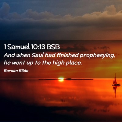 Picture 02 - 1 Samuel 10:13 BSB - And when Saul had finished prophesying, he went - Bible Verse Picture