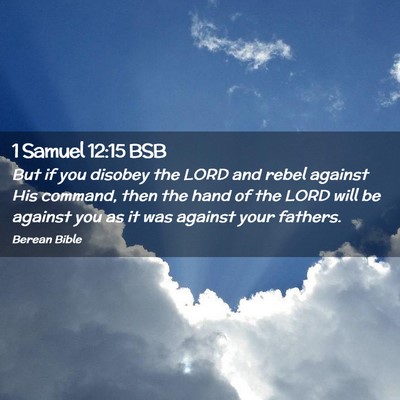 Picture 02 - 1 Samuel 12:15 BSB - But if you disobey the LORD and rebel against His - Bible Verse Picture