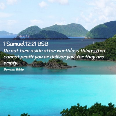 Picture 02 - 1 Samuel 12:21 BSB - Do not turn aside after worthless things that - Bible Verse Picture