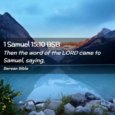 Picture 02 - 1 Samuel 15:10 BSB - Then the word of the LORD came to Samuel, - Bible Verse Picture
