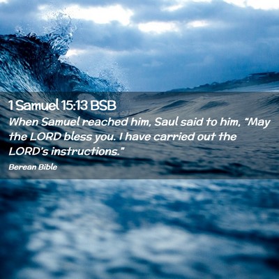 Picture 02 - 1 Samuel 15:13 BSB - When Samuel reached him, Saul said to him, “May - Bible Verse Picture