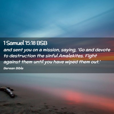 Picture 02 - 1 Samuel 15:18 BSB - and sent you on a mission, saying, ‘Go and - Bible Verse Picture