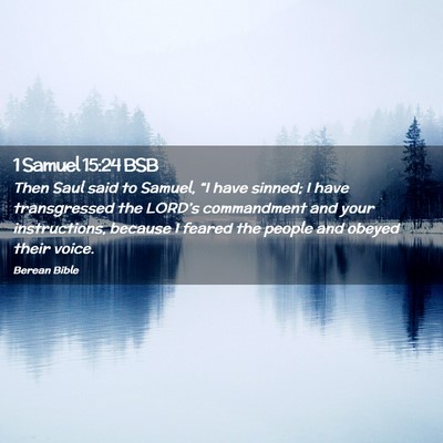 Picture 02 - 1 Samuel 15:24 BSB - Then Saul said to Samuel, “I have sinned; I - Bible Verse Picture