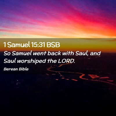Picture 02 - 1 Samuel 15:31 BSB - So Samuel went back with Saul, and Saul worshiped - Bible Verse Picture