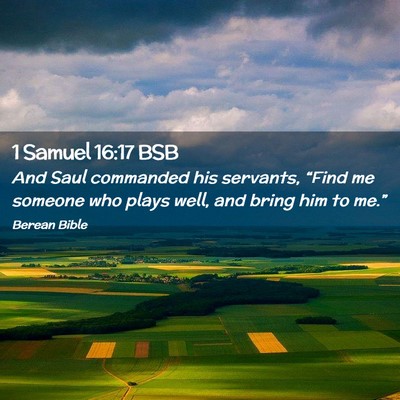 Picture 02 - 1 Samuel 16:17 BSB - And Saul commanded his servants, “Find me - Bible Verse Picture