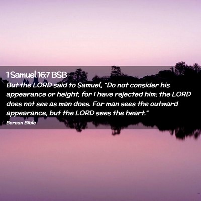 Picture 02 - 1 Samuel 16:7 BSB - But the LORD said to Samuel, “Do not consider - Bible Verse Picture